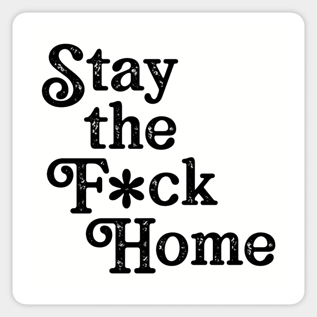 Stay The F*ck Home Sticker by WMKDesign